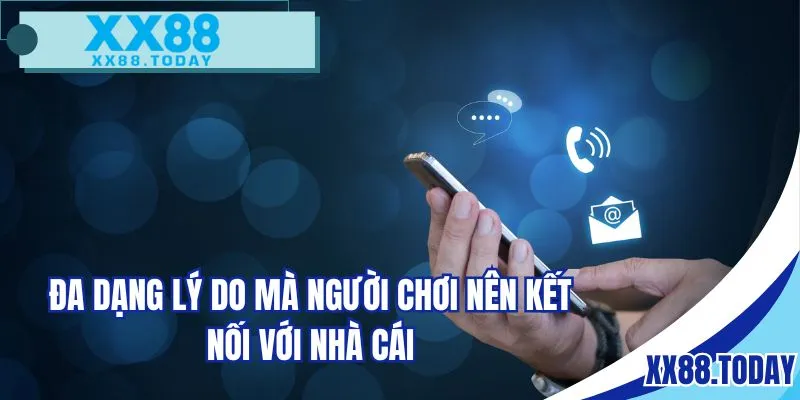 Đa dạng lý do mà người chơi nên kết nối với nhà cái